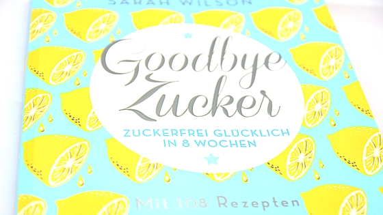 Zuckerfrei leben - Wie sinnvoll ist das? 2 buch20goodbye20zucker20von20sarah20wilson 21
